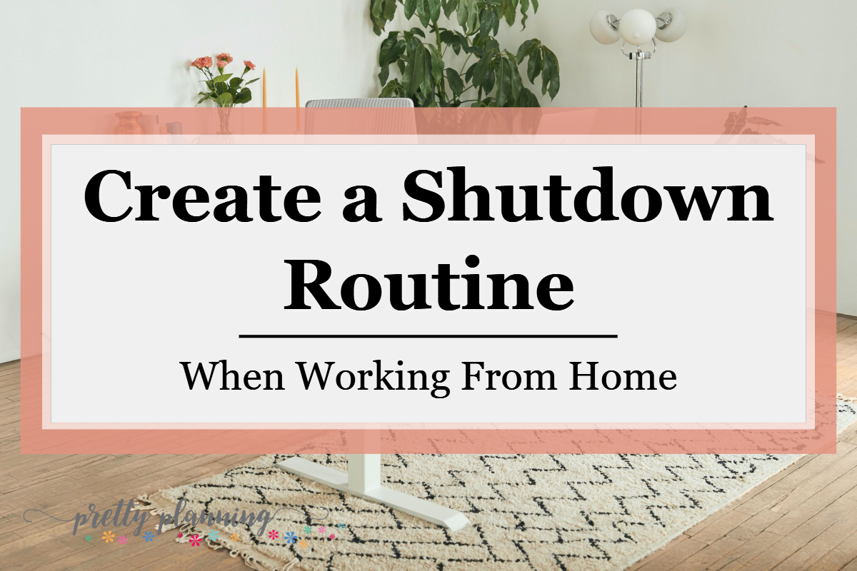 Work From Home Shutdown Routine